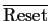 $\overline{\mbox{Reset}}$